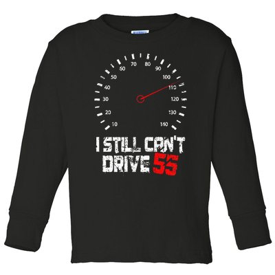 I Still CanT Drive 55 Driving Speed Limit Violation Joke Toddler Long Sleeve Shirt