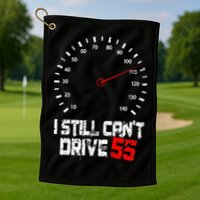 I Still CanT Drive 55 Driving Speed Limit Violation Joke Golf Towel