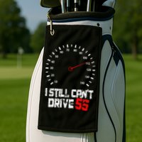I Still CanT Drive 55 Driving Speed Limit Violation Joke Golf Towel