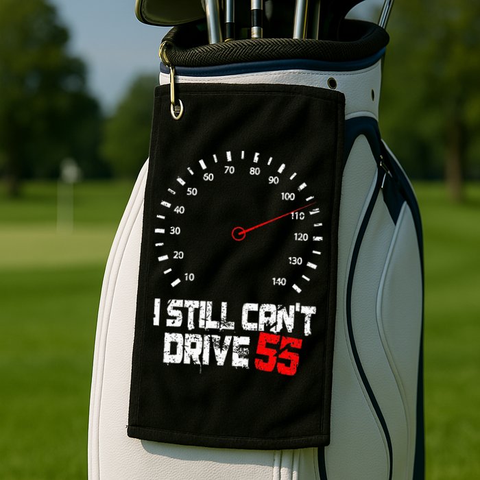 I Still CanT Drive 55 Driving Speed Limit Violation Joke Golf Towel