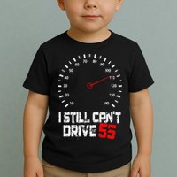 I Still CanT Drive 55 Driving Speed Limit Violation Joke Toddler T-Shirt