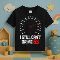 I Still CanT Drive 55 Driving Speed Limit Violation Joke Toddler T-Shirt