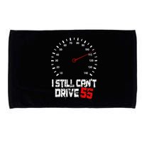 I Still CanT Drive 55 Driving Speed Limit Violation Joke Microfiber Hand Towel