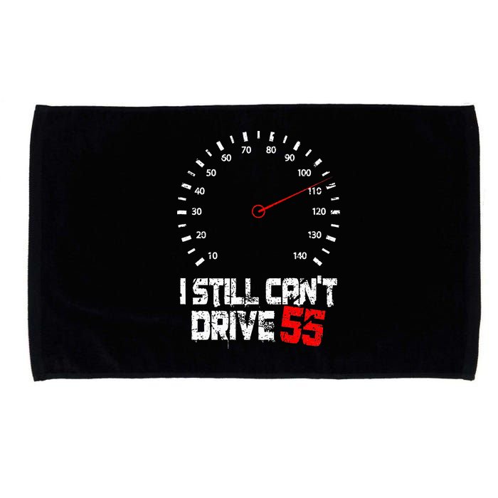 I Still CanT Drive 55 Driving Speed Limit Violation Joke Microfiber Hand Towel
