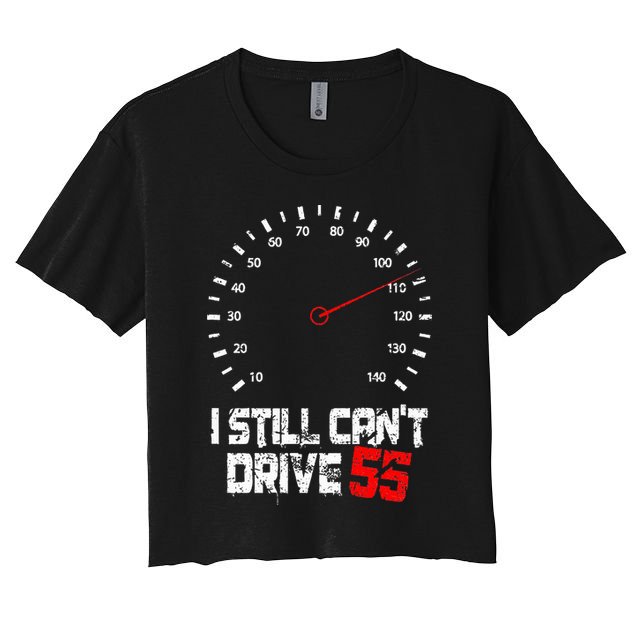 I Still CanT Drive 55 Driving Speed Limit Violation Joke Crop Top