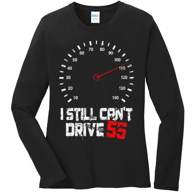 I Still CanT Drive 55 Driving Speed Limit Violation Joke Ladies Long Sleeve Shirt