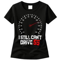 I Still CanT Drive 55 Driving Speed Limit Violation Joke Womens T-Shirt