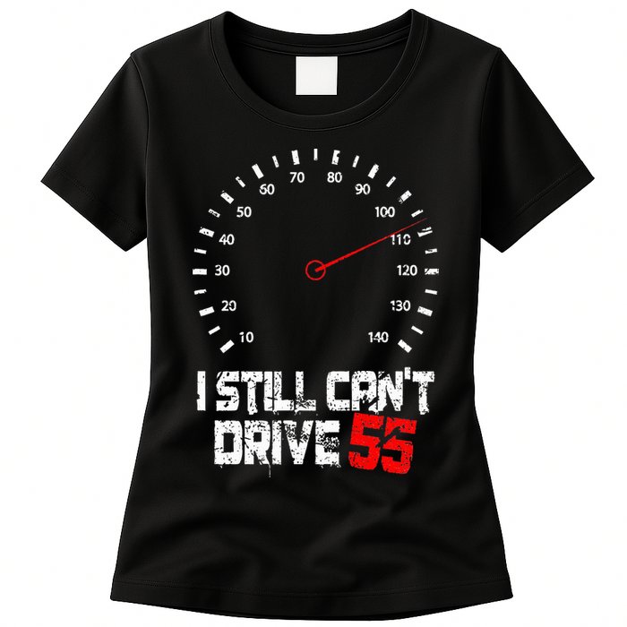 I Still CanT Drive 55 Driving Speed Limit Violation Joke Womens T-Shirt