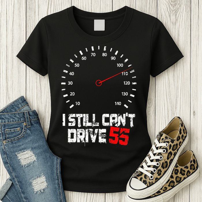 I Still CanT Drive 55 Driving Speed Limit Violation Joke Womens T-Shirt