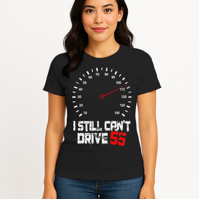 I Still CanT Drive 55 Driving Speed Limit Violation Joke Womens T-Shirt