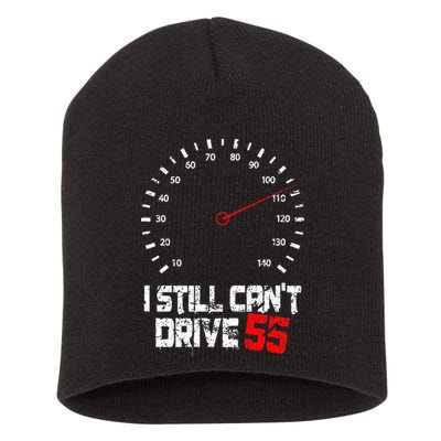 I Still CanT Drive 55 Driving Speed Limit Violation Joke Short Acrylic Beanie
