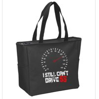 I Still CanT Drive 55 Driving Speed Limit Violation Joke Zip Tote Bag