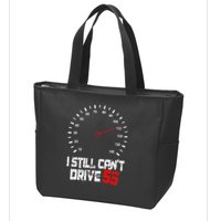 I Still CanT Drive 55 Driving Speed Limit Violation Joke Zip Tote Bag
