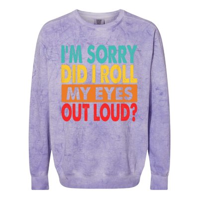 I'm Sorry Did I Roll My Eyes Out Loud Colorblast Crewneck Sweatshirt