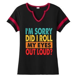 I'm Sorry Did I Roll My Eyes Out Loud Ladies Halftime Notch Neck Tee