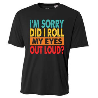 I'm Sorry Did I Roll My Eyes Out Loud Cooling Performance Crew T-Shirt