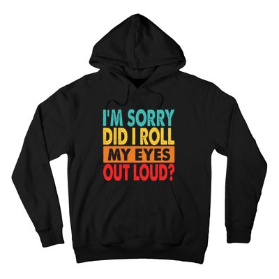 I'm Sorry Did I Roll My Eyes Out Loud Hoodie