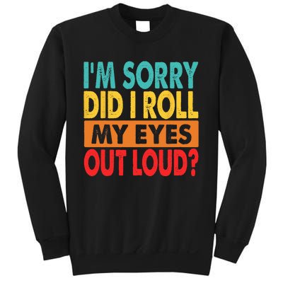 I'm Sorry Did I Roll My Eyes Out Loud Sweatshirt