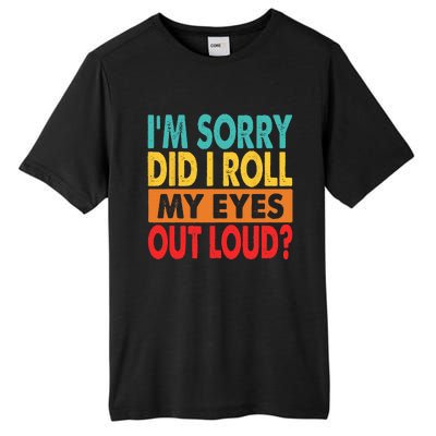 I'm Sorry Did I Roll My Eyes Out Loud Tall Fusion ChromaSoft Performance T-Shirt