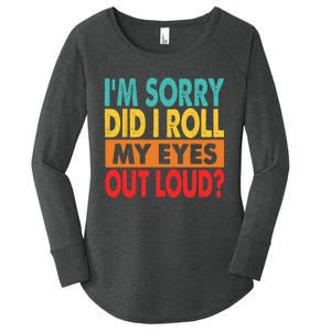 I'm Sorry Did I Roll My Eyes Out Loud Women's Perfect Tri Tunic Long Sleeve Shirt