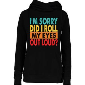 I'm Sorry Did I Roll My Eyes Out Loud Womens Funnel Neck Pullover Hood