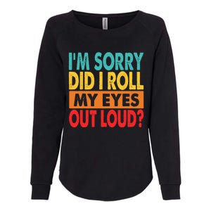 I'm Sorry Did I Roll My Eyes Out Loud Womens California Wash Sweatshirt