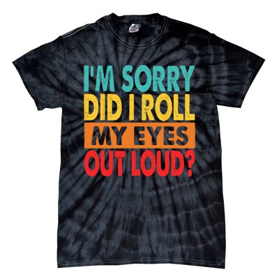 I'm Sorry Did I Roll My Eyes Out Loud Tie-Dye T-Shirt