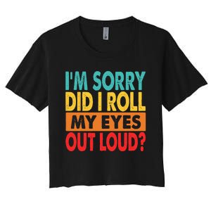 I'm Sorry Did I Roll My Eyes Out Loud Women's Crop Top Tee