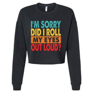 I'm Sorry Did I Roll My Eyes Out Loud Cropped Pullover Crew