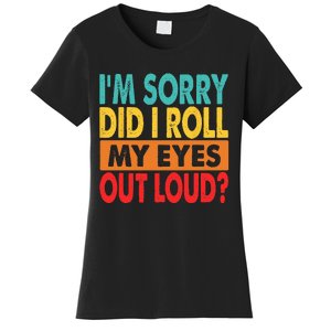 I'm Sorry Did I Roll My Eyes Out Loud Women's T-Shirt