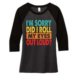 I'm Sorry Did I Roll My Eyes Out Loud Women's Tri-Blend 3/4-Sleeve Raglan Shirt