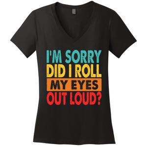 I'm Sorry Did I Roll My Eyes Out Loud Women's V-Neck T-Shirt