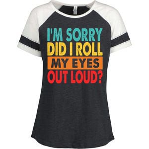 I'm Sorry Did I Roll My Eyes Out Loud Enza Ladies Jersey Colorblock Tee