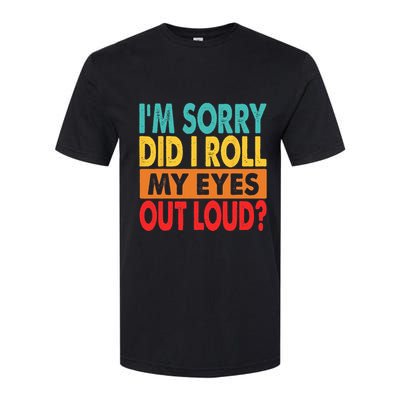 I'm Sorry Did I Roll My Eyes Out Loud Softstyle® CVC T-Shirt