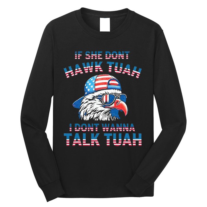 If She DonT Hawk Tuah I DonT Wanna Tawk Tuha Long Sleeve Shirt