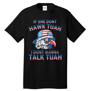 If She DonT Hawk Tuah I DonT Wanna Tawk Tuha Tall T-Shirt