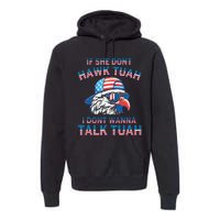 If She DonT Hawk Tuah I DonT Wanna Tawk Tuha Premium Hoodie