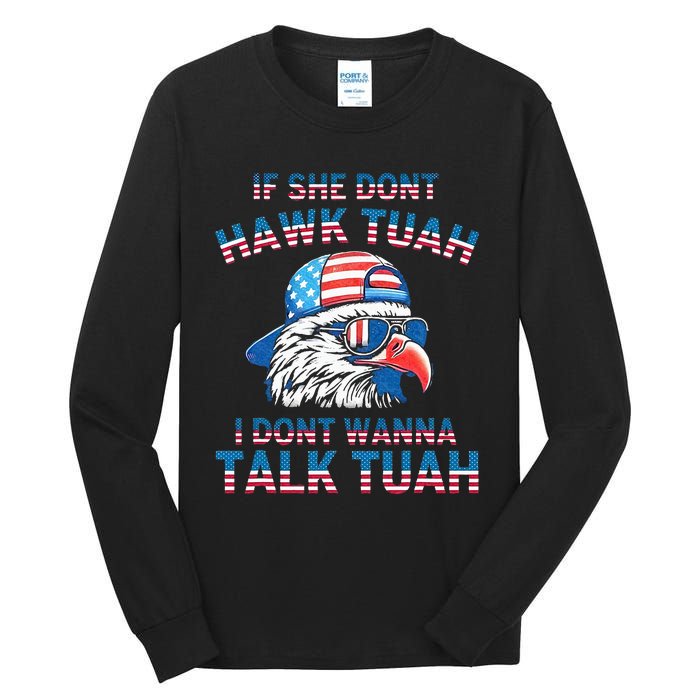 If She DonT Hawk Tuah I DonT Wanna Tawk Tuha Tall Long Sleeve T-Shirt