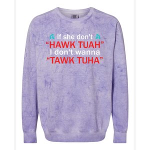 If She DonT Hawk Tush I WonT Tawk Tuah Colorblast Crewneck Sweatshirt