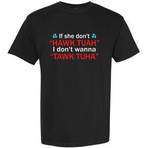 If She DonT Hawk Tush I WonT Tawk Tuah Garment-Dyed Heavyweight T-Shirt