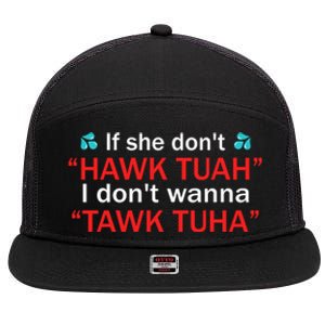 If She DonT Hawk Tush I WonT Tawk Tuah 7 Panel Mesh Trucker Snapback Hat