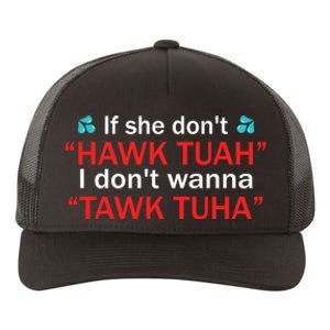 If She DonT Hawk Tush I WonT Tawk Tuah Yupoong Adult 5-Panel Trucker Hat