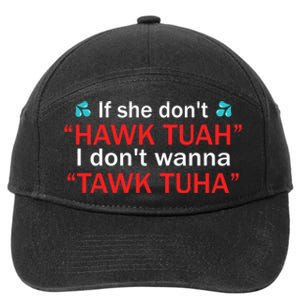 If She DonT Hawk Tush I WonT Tawk Tuah 7-Panel Snapback Hat