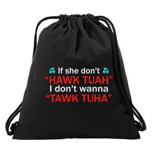 If She DonT Hawk Tush I WonT Tawk Tuah Drawstring Bag