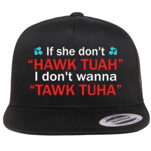 If She DonT Hawk Tush I WonT Tawk Tuah Flat Bill Trucker Hat