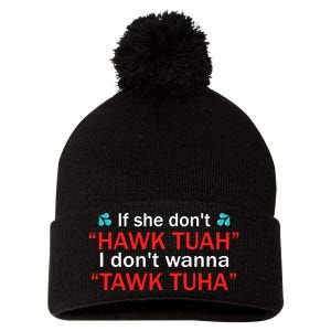 If She DonT Hawk Tush I WonT Tawk Tuah Pom Pom 12in Knit Beanie