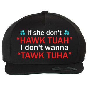 If She DonT Hawk Tush I WonT Tawk Tuah Wool Snapback Cap