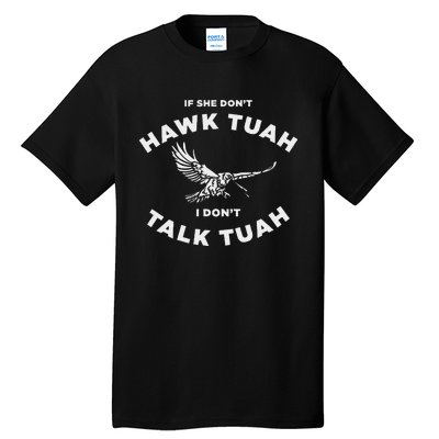 If She DonT Hawk Tuah I DonT Talk Tuah Spitting Tall T-Shirt