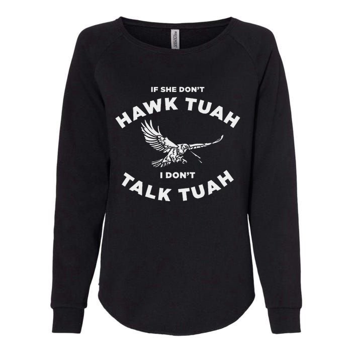 If She DonT Hawk Tuah I DonT Talk Tuah Spitting Womens California Wash Sweatshirt