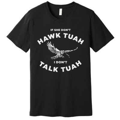 If She DonT Hawk Tuah I DonT Talk Tuah Spitting Premium T-Shirt